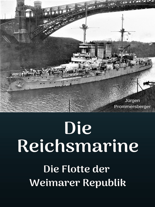 Title details for Die Reichsmarine--Die Flotte der Weimarer Republik by Jürgen Prommersberger - Available